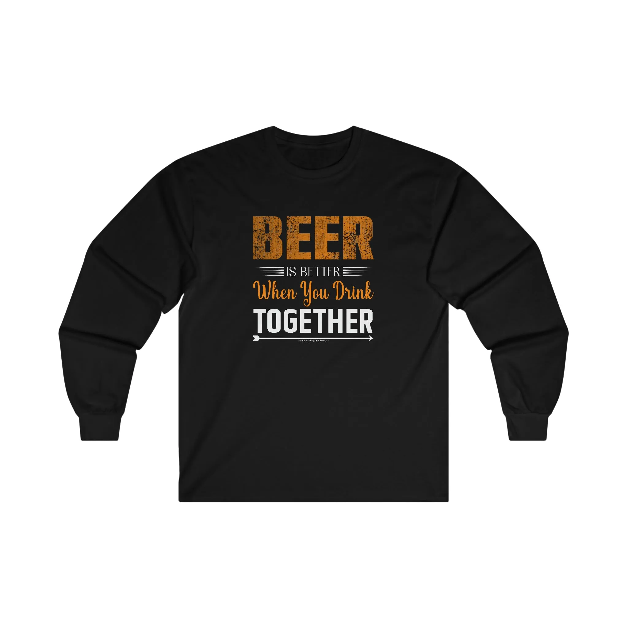 Beer Is Better When You Drink Together Long Sleeve Tee