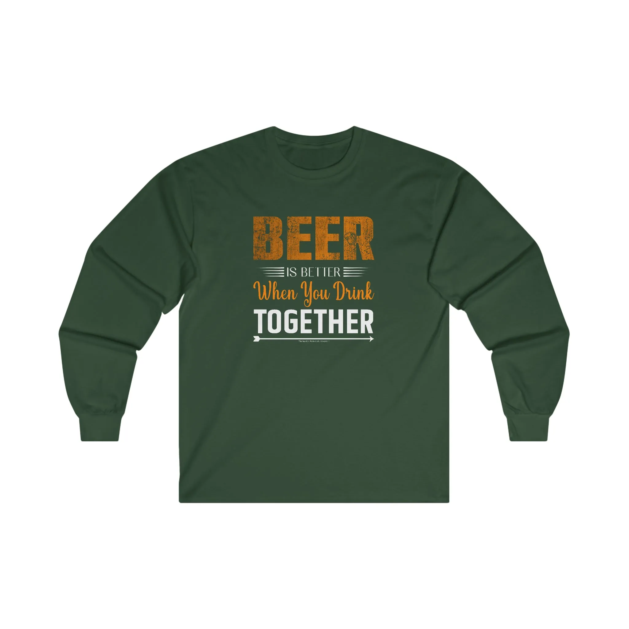 Beer Is Better When You Drink Together Long Sleeve Tee